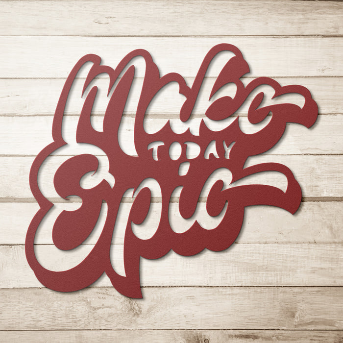 Make Today Epic Metal Sign